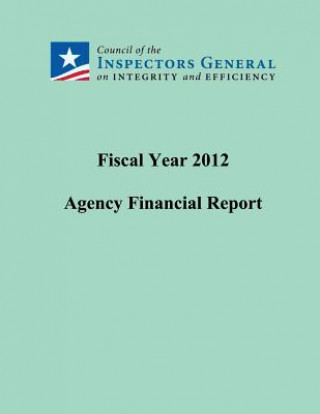 Kniha Fiscal Year 2012 Agency Financial Report Council of the Inspectors General