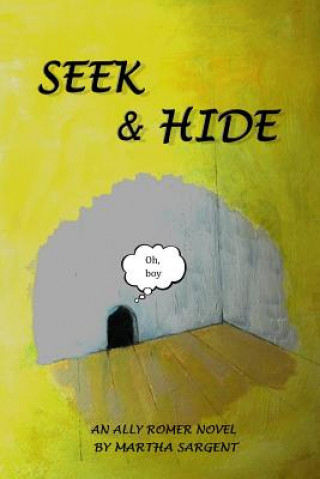 Kniha Seek & Hide: An Ally Romer Adventure Novel MS Martha a Sargent