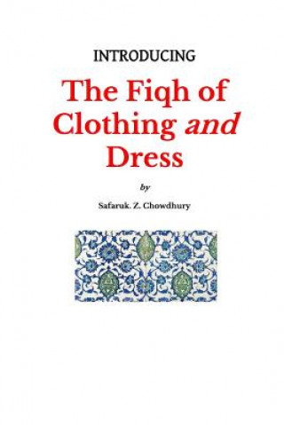 Kniha Introducing the Fiqh of Clothing and Dress Safaruk Z Chowdhury