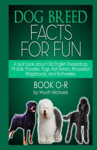 Book Dog Breed Facts for Fun! Book O-R Wyatt Michaels