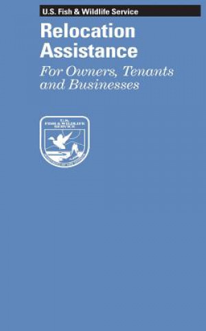 Knjiga Relocation Assistance: For Owners, Tenants and Businesses U S Fish and Wildlife Service