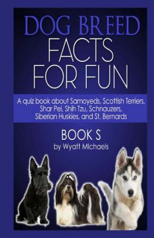 Könyv Dog Breed Facts for Fun! Book S Wyatt Michaels