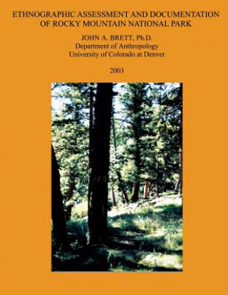 Kniha Ethnographic Assessment and Documentation of Rocky Mountain National Park John A Brett