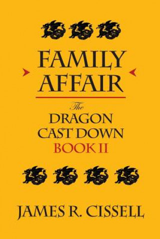 Könyv Family Affair: The Dragon Cast Down -- Book II James R Cissell