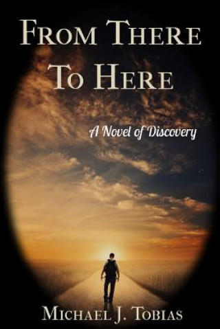 Książka From There To Here: A Novel of Discovery Michael J Tobias