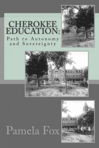 Könyv Cherokee Education: : Path to Autonomy and Sovereignty Pamela Carmelle Fox