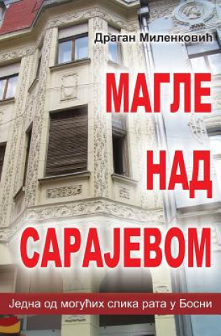 Kniha Magle Nad Sarajevom: Jedna Moguca Slika Rata U Bosni Dragan Milenkovic