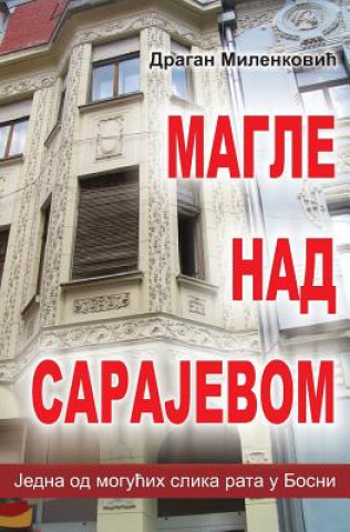 Book Magle Nad Sarajevom: Jedna Moguca Slika Rata U Bosni Dragan Milenkovic