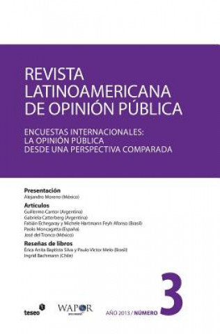 Carte Revista Latinoamericana de Opinión Pública N°3: Encuestas Internacionales: la opinión pública desde una perspectiva comparada Alejandro Moreno