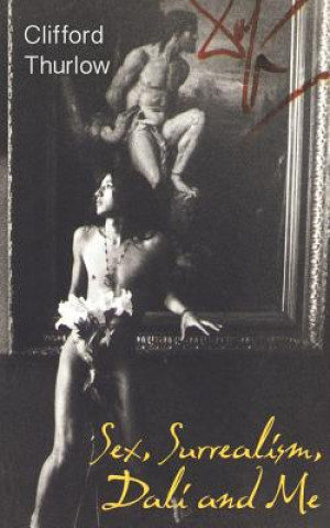 Könyv Sex, Surrealism, Dali and Me: The Memoirs of Carlos Lozano Clifford Thurlow