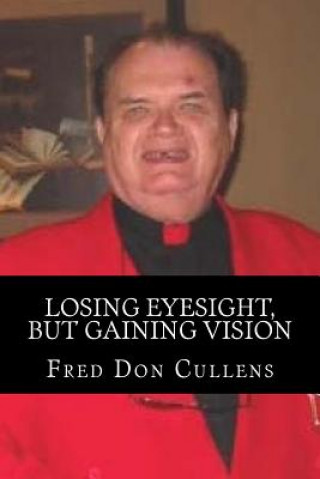 Książka Losing Eyesight, But Gaining Vision Fred Don Cullens