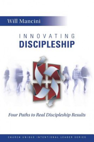Carte Innovating Discipleship: Four Paths to Real Discipleship Results Will Mancini