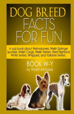 Kniha Dog Breed Facts for Fun! Book W-Y Wyatt Michaels