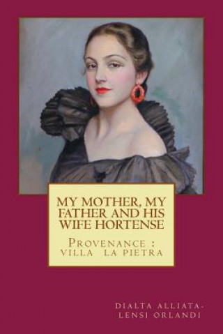 Book MY MOTHER, MY FATHER and HIS WIFE HORTENSE: Provenance: Villa La Pietra Dialta Lensi Orlandi