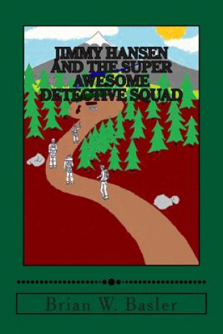 Книга Jimmy Hansen and the Super Awesome Detective Squad Brian W Basler