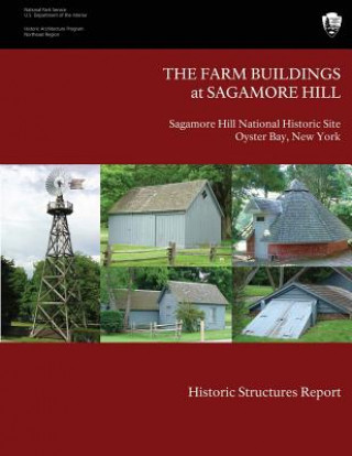 Knjiga The Farm Buildings at Sagamore Hill Historic Structures Report James J Lee