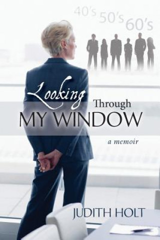 Kniha Looking Through My Window: (A Memoir) Judith Holt