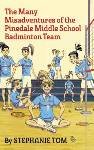 Carte The Many Misadventures of the Pinedale Middle School Badminton Team Stephanie Tom