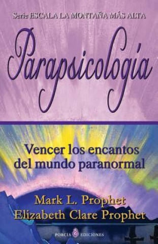 Книга Parapsicologia: Vencer los encantos del mundo paranormal Mark L Prophet