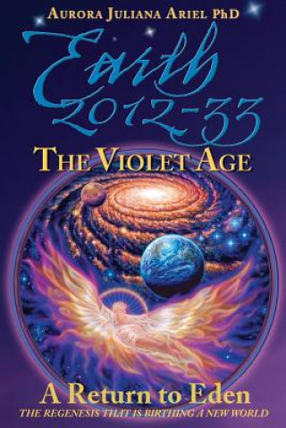 Libro Earth 2012-33: The Violet Age: A Return to Eden Aurora Juliana Ariel Phd