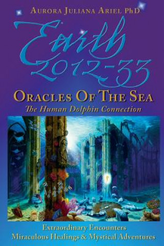 Kniha Earth 2012-33: Oracles of the Sea: The Human Dolphin Connection Aurora Juliana Ariel Phd