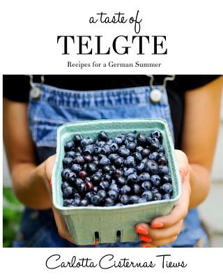 Könyv A Taste of Telgte: Recipes for a German Summer Carlotta C Tiews