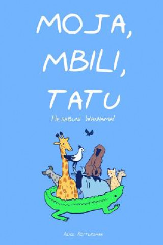 Könyv Moja, Mbili, Tatu: A Counting Book in Swahili MS Alice Rottersman