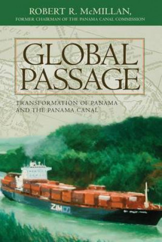 Könyv Global Passage: Transformation of Panama and the Panama Canal Robert R McMillan