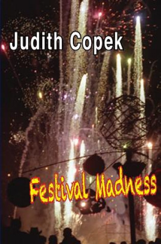 Kniha Festival Madness: Two festivals, two murders, high-tech high crimes and misdemeanors and a soupçon of romantic suspense Judith Copek