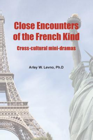 Könyv Close Encounters of the French Kind: Cross-Cultural Mini-Dramas Arley W Levno