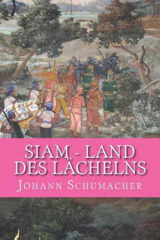 Book Siam - Land des Laechelns: Kurzgeschichten MR Johann Schumacher M