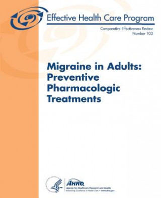 Carte Migraine in Adults: Preventive Pharmacologic Treatments: Comparative Effectiveness Review Number 103 U S Department of Healt Human Services