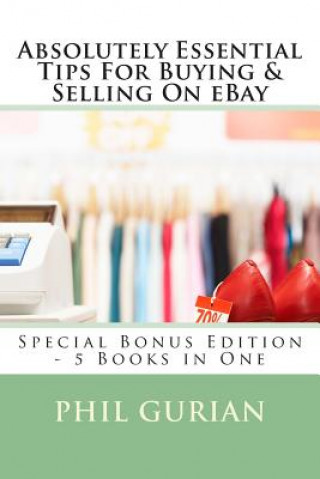 Βιβλίο Absolutely Essential Tips For Buying & Selling On eBay: Special Bonus Edition - 5 Books in One Phil Gurian