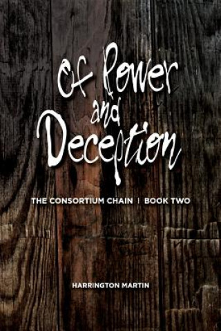 Kniha Of Power and Deception: The Consortium Chain, Book Two Harrington Martin