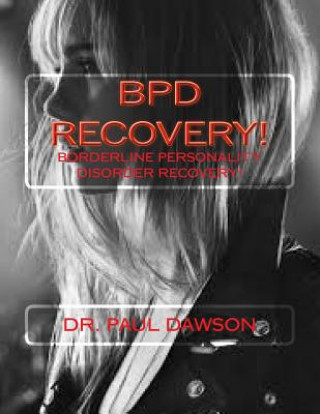 Kniha Bpd Recovery!: Borderline Personality Disorder Recovery Dr Paul Dawson