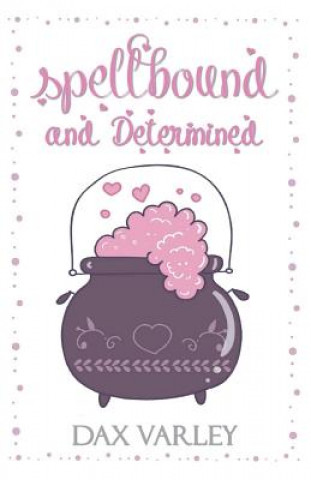 Book Spellbound and Determined Dax Varley