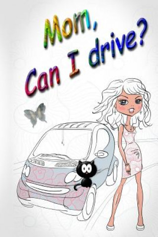 Book Mom, Can I Drive? Robyn Marcellus