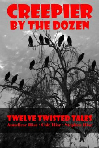 Carte Creepier by the Dozen: Twelve Twisted Tales Stephen Hise