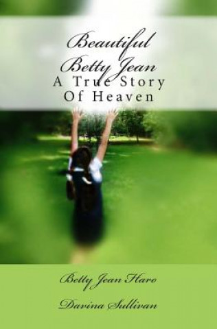 Knjiga Beautiful Betty Jean: A True Story Of Heaven Betty Jean Haro