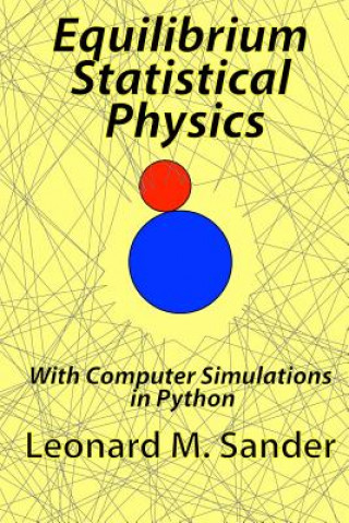 Könyv Equilibrium Statistical Physics: with Computer simulations in Python Leonard M Sander