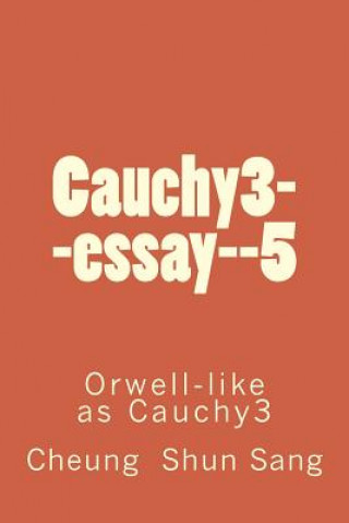 Buch Cauchy3--essay--5: Orwell-like as Cauchy3 MR Cheung Shun Sang