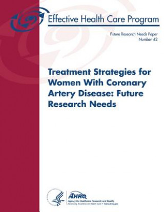 Buch Treatment Strategies for Women With Coronary Artery Disease: Future Research Needs: Future Research Needs Paper Number 42 U S Department of Healt Human Services