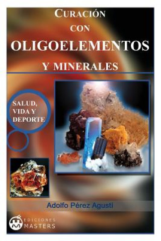 Kniha Curacion Con Oligoelementos Y Minerales Adolfo Perez Agusti