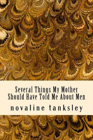 Könyv Several Things My Mother Should Have Told Me About Men Novaline Tanksley