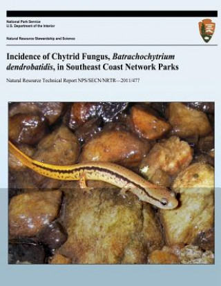 Kniha Incidence of Chytrid Fungus, Batrachochytrium dendrobatidis, in Southeast Coast Network Parks Michael W Byrne