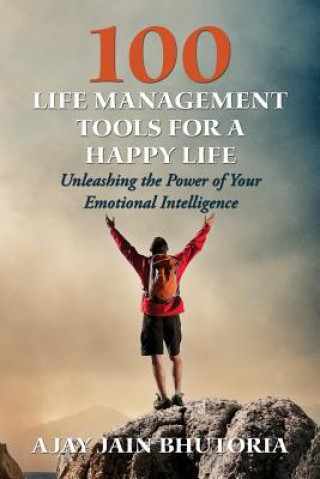 Kniha 100 Life Management Tools for a Happy Life: Unleash Power of your Emotional Intelligence Ajay Jain Bhutoria