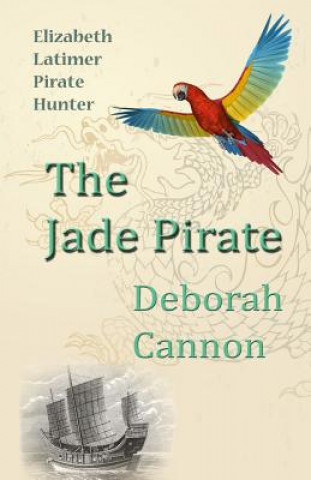 Książka The Jade Pirate: Elizabeth Latimer, Pirate Hunter Deborah Cannon