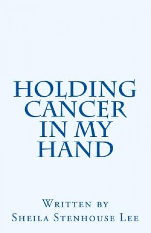 Carte Holding Cancer in My Hand Sheila Stenhouse Lee