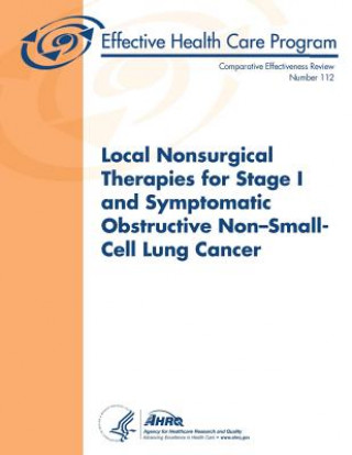 Książka Local Nonsurgical Therapies for Stage I and Symptomatic Obstructive Non-Small-Cell Lung Cancer: Comparative Effectiveness Review Number 112 U S Department of Healt Human Services