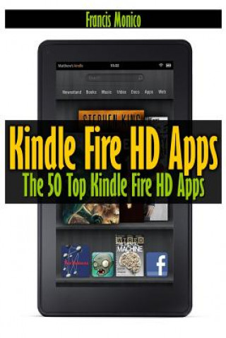 Книга Kindle Fire HD Apps: The 50 Top Kindle Fire HD Apps Francis Monico